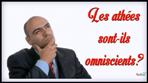 Les athées sont-ils omniscients?